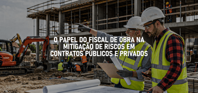 O papel do fiscal de obra na mitigação de riscos em contratos públicos e privados